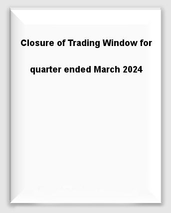 Closure-of-Trading-Window-for-quarter-ended-March2024